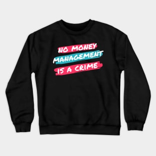 No Money Management is a Crime Crewneck Sweatshirt